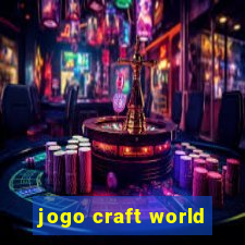 jogo craft world